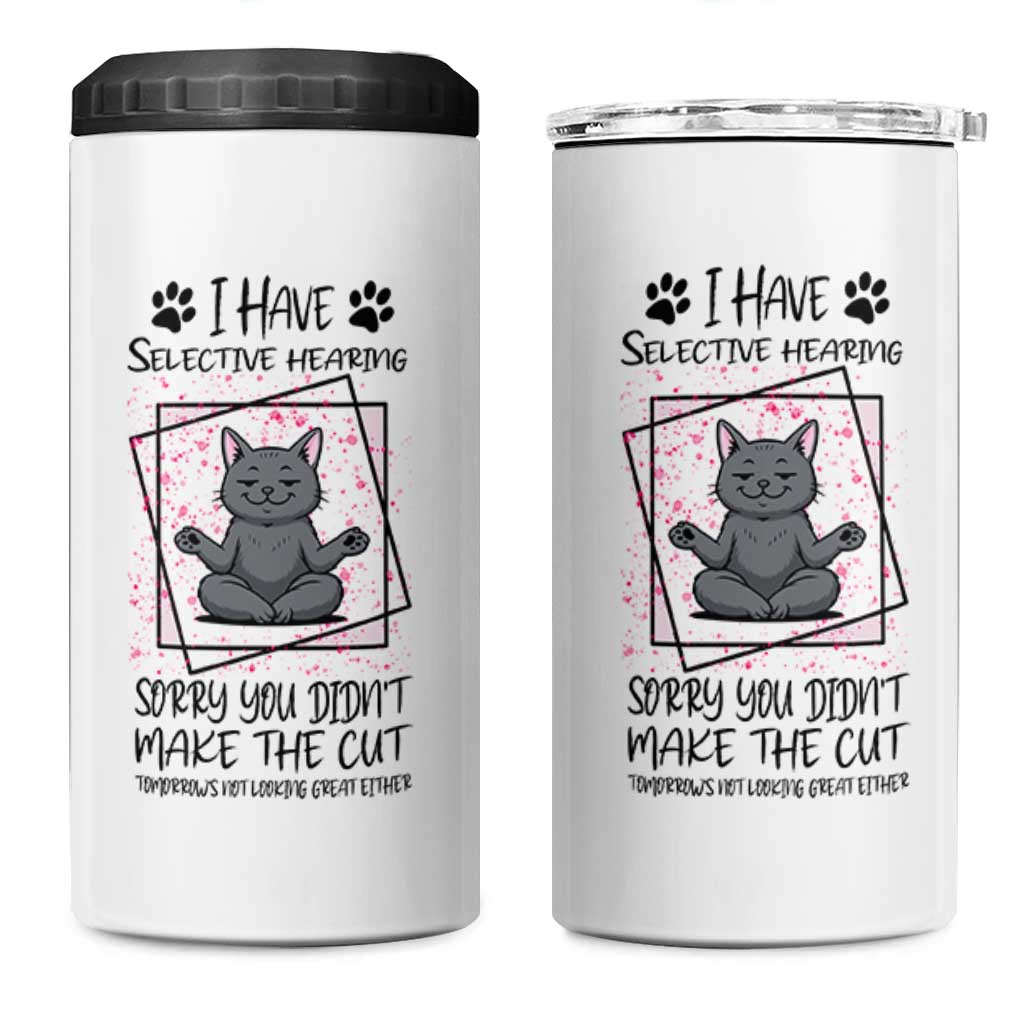 Funny Cat 4 in 1 Can Cooler Tumbler I Have Selective Hearing