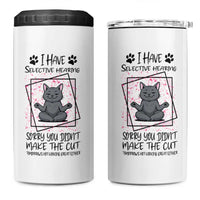 Funny Cat 4 in 1 Can Cooler Tumbler I Have Selective Hearing