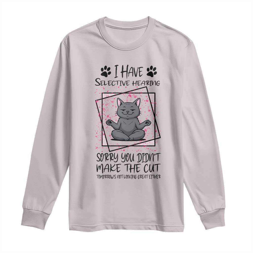 Funny Cat Long Sleeve Shirt I Have Selective Hearing - Wonder Print Shop