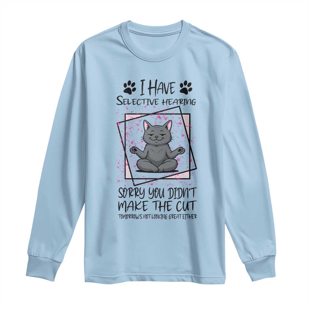 Funny Cat Long Sleeve Shirt I Have Selective Hearing - Wonder Print Shop