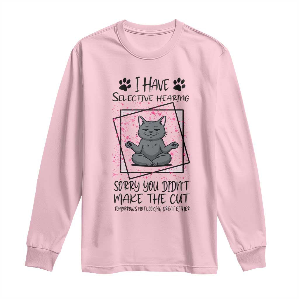 Funny Cat Long Sleeve Shirt I Have Selective Hearing - Wonder Print Shop