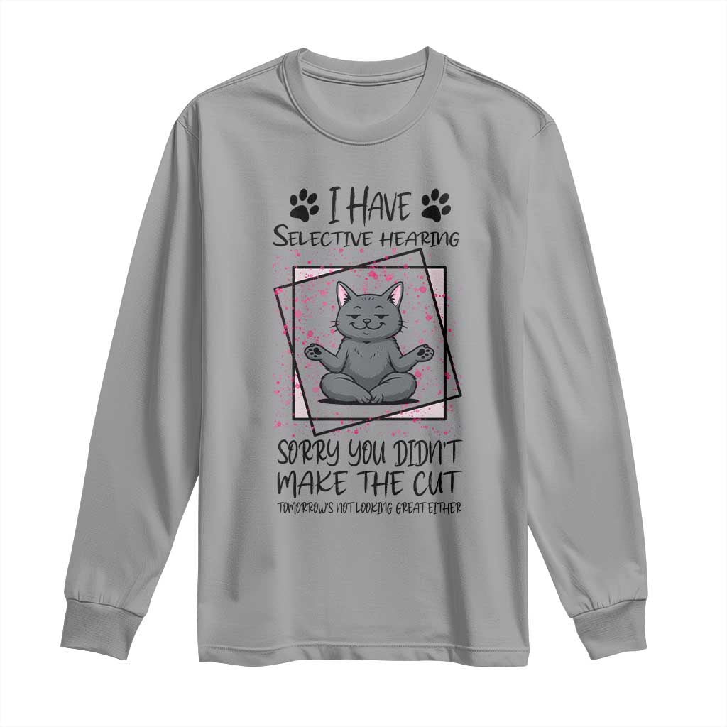 Funny Cat Long Sleeve Shirt I Have Selective Hearing - Wonder Print Shop