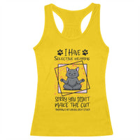 Funny Cat Racerback Tank Top I Have Selective Hearing - Wonder Print Shop