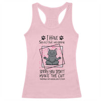 Funny Cat Racerback Tank Top I Have Selective Hearing - Wonder Print Shop