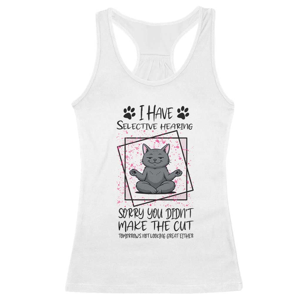 Funny Cat Racerback Tank Top I Have Selective Hearing - Wonder Print Shop
