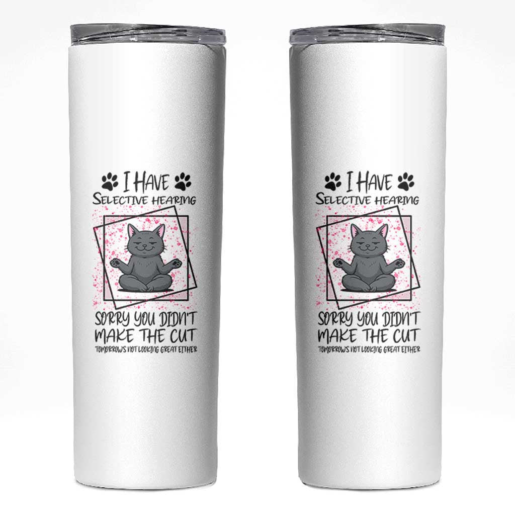 Funny Cat Skinny Tumbler I Have Selective Hearing