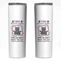 Funny Cat Skinny Tumbler I Have Selective Hearing
