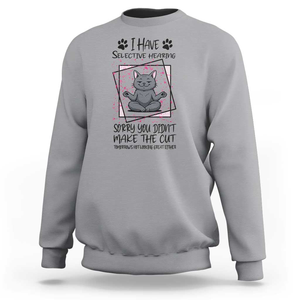Funny Cat Sweatshirt I Have Selective Hearing - Wonder Print Shop