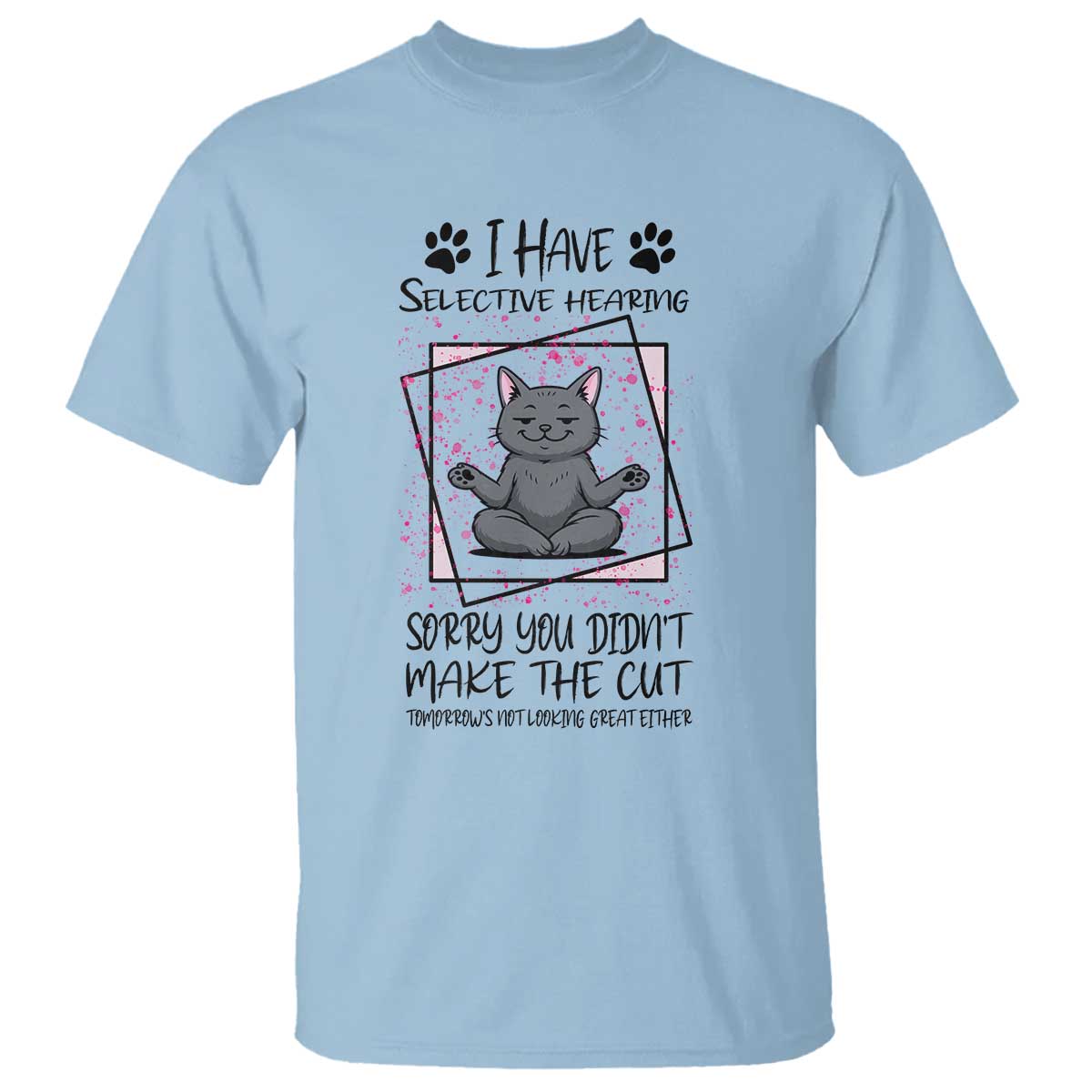 Funny Cat T Shirt I Have Selective Hearing - Wonder Print Shop
