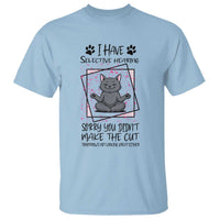 Funny Cat T Shirt I Have Selective Hearing - Wonder Print Shop
