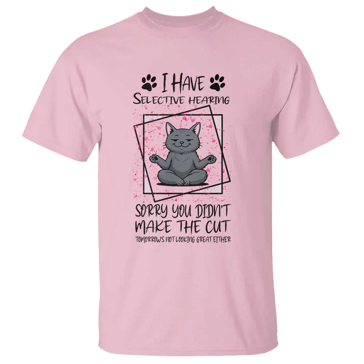 Funny Cat T Shirt I Have Selective Hearing - Wonder Print Shop