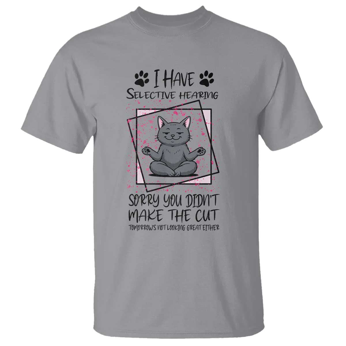 Funny Cat T Shirt I Have Selective Hearing - Wonder Print Shop