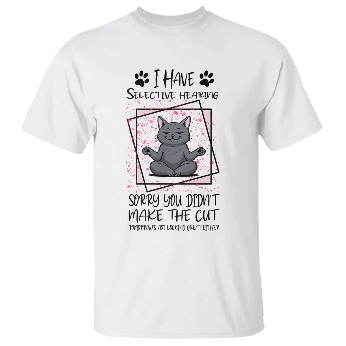 Funny Cat T Shirt I Have Selective Hearing - Wonder Print Shop