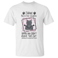 Funny Cat T Shirt I Have Selective Hearing - Wonder Print Shop
