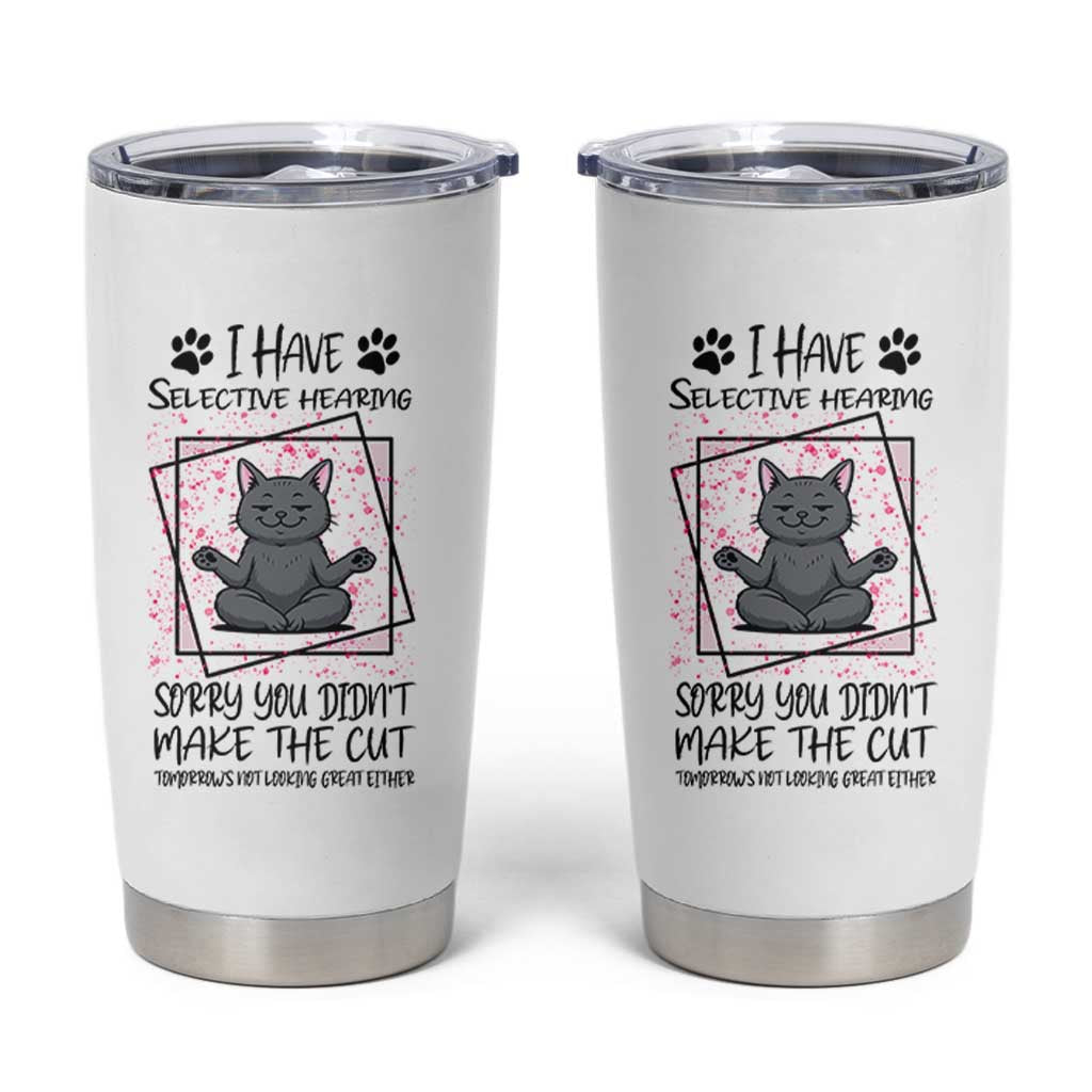 Funny Cat Tumbler Cup I Have Selective Hearing