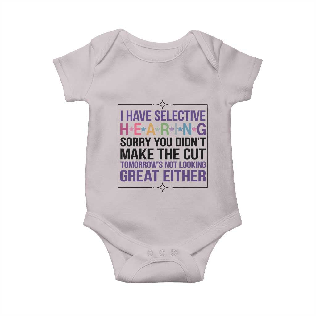 Funny Sarcasm Baby Onesie I Have Selective Hearing Sorry You Did Not Make The Cut - Wonder Print Shop