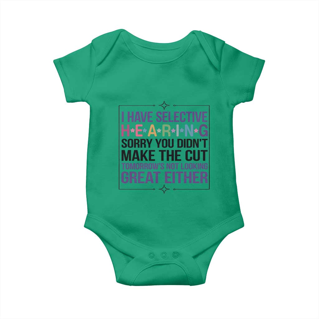 Funny Sarcasm Baby Onesie I Have Selective Hearing Sorry You Did Not Make The Cut - Wonder Print Shop