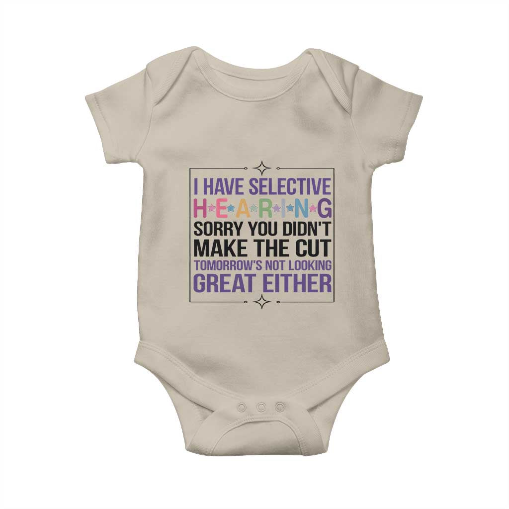 Funny Sarcasm Baby Onesie I Have Selective Hearing Sorry You Did Not Make The Cut - Wonder Print Shop