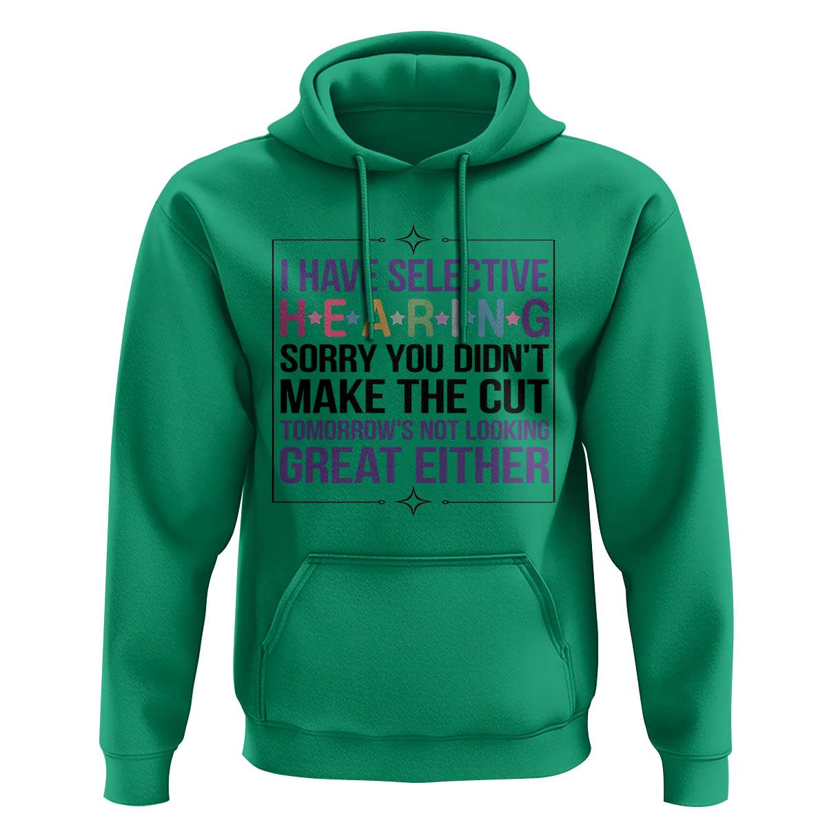 Funny Sarcasm Hoodie I Have Selective Hearing Sorry You Did Not Make The Cut - Wonder Print Shop