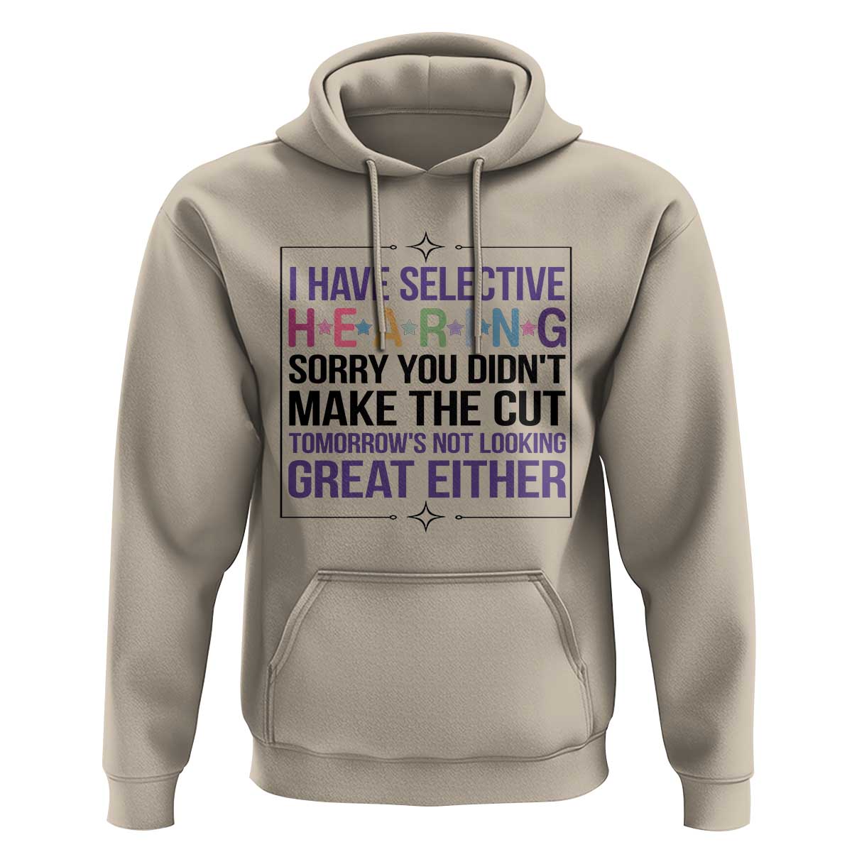 Funny Sarcasm Hoodie I Have Selective Hearing Sorry You Did Not Make The Cut - Wonder Print Shop