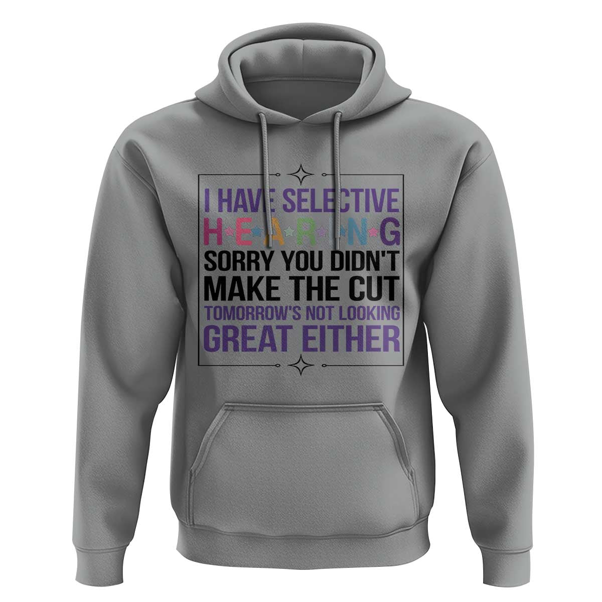 Funny Sarcasm Hoodie I Have Selective Hearing Sorry You Did Not Make The Cut - Wonder Print Shop