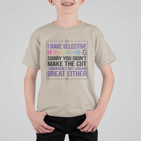 Funny Sarcasm T Shirt For Kid I Have Selective Hearing Sorry You Did Not Make The Cut - Wonder Print Shop