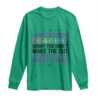 Funny Sarcasm Long Sleeve Shirt I Have Selective Hearing Sorry You Did Not Make The Cut - Wonder Print Shop