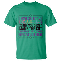 Funny Sarcasm T Shirt I Have Selective Hearing Sorry You Did Not Make The Cut - Wonder Print Shop