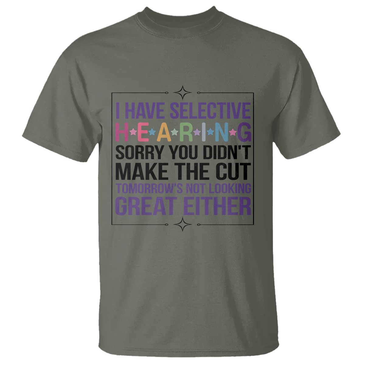 Funny Sarcasm T Shirt I Have Selective Hearing Sorry You Did Not Make The Cut - Wonder Print Shop