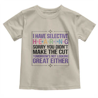 Funny Sarcasm Toddler T Shirt I Have Selective Hearing Sorry You Did Not Make The Cut - Wonder Print Shop