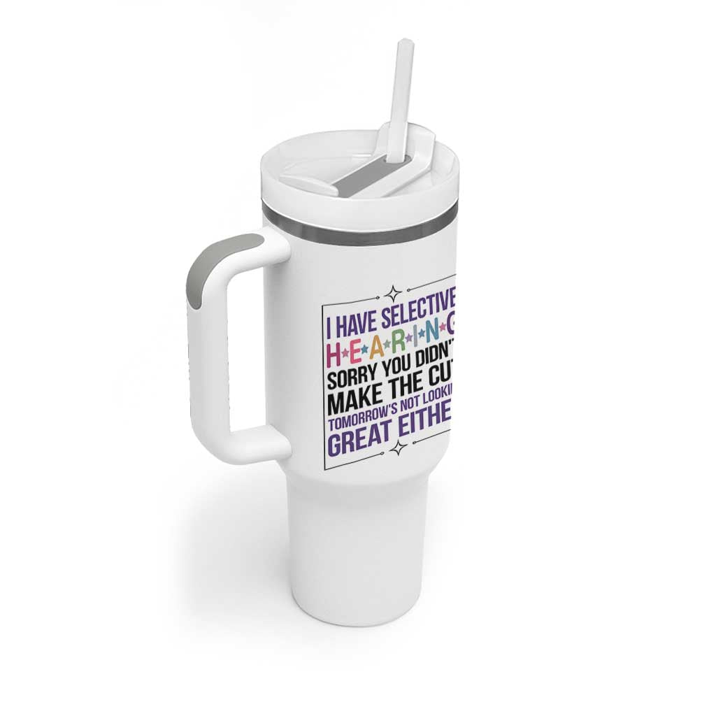 Funny Sarcasm Tumbler With Handle I Have Selective Hearing Sorry You Did Not Make The Cut