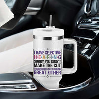 Funny Sarcasm Tumbler With Handle I Have Selective Hearing Sorry You Did Not Make The Cut