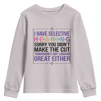Funny Sarcasm Youth Sweatshirt I Have Selective Hearing Sorry You Did Not Make The Cut - Wonder Print Shop