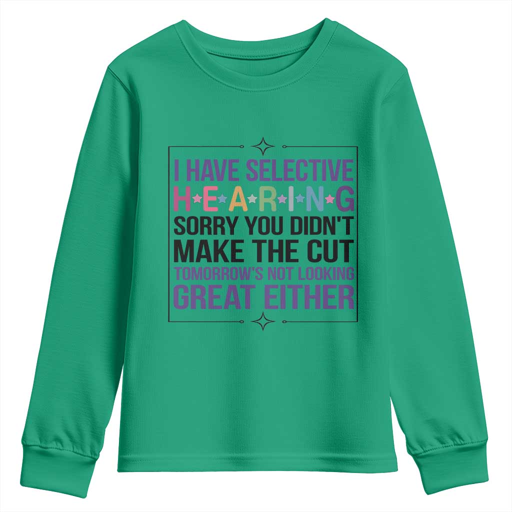 Funny Sarcasm Youth Sweatshirt I Have Selective Hearing Sorry You Did Not Make The Cut - Wonder Print Shop