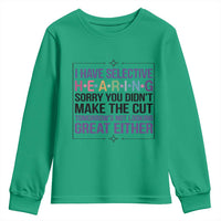 Funny Sarcasm Youth Sweatshirt I Have Selective Hearing Sorry You Did Not Make The Cut - Wonder Print Shop