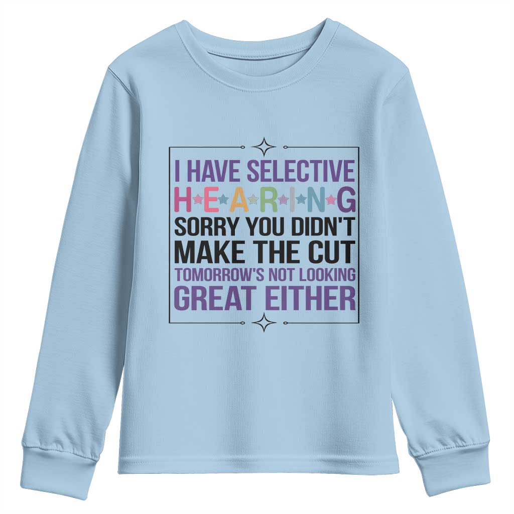 Funny Sarcasm Youth Sweatshirt I Have Selective Hearing Sorry You Did Not Make The Cut - Wonder Print Shop