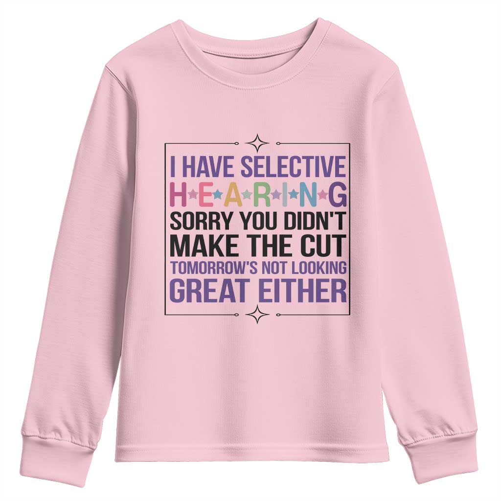 Funny Sarcasm Youth Sweatshirt I Have Selective Hearing Sorry You Did Not Make The Cut - Wonder Print Shop
