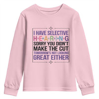 Funny Sarcasm Youth Sweatshirt I Have Selective Hearing Sorry You Did Not Make The Cut - Wonder Print Shop