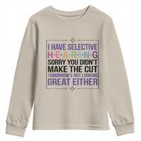 Funny Sarcasm Youth Sweatshirt I Have Selective Hearing Sorry You Did Not Make The Cut - Wonder Print Shop