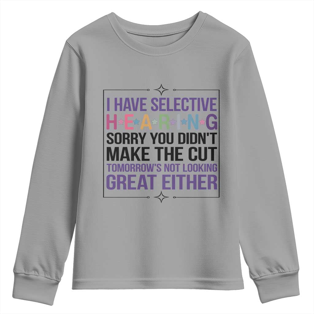 Funny Sarcasm Youth Sweatshirt I Have Selective Hearing Sorry You Did Not Make The Cut - Wonder Print Shop