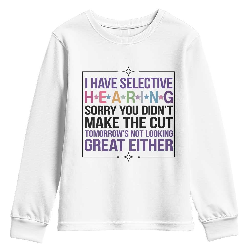 Funny Sarcasm Youth Sweatshirt I Have Selective Hearing Sorry You Did Not Make The Cut - Wonder Print Shop