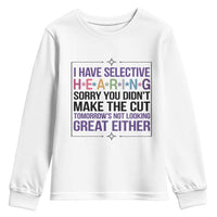 Funny Sarcasm Youth Sweatshirt I Have Selective Hearing Sorry You Did Not Make The Cut - Wonder Print Shop