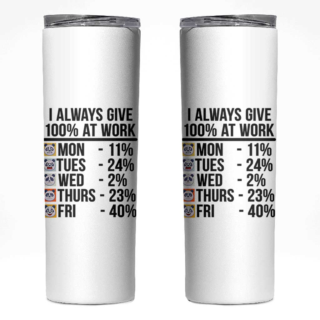 I Always Give 100% At Work Skinny Tumbler Funny Panda Office Mood