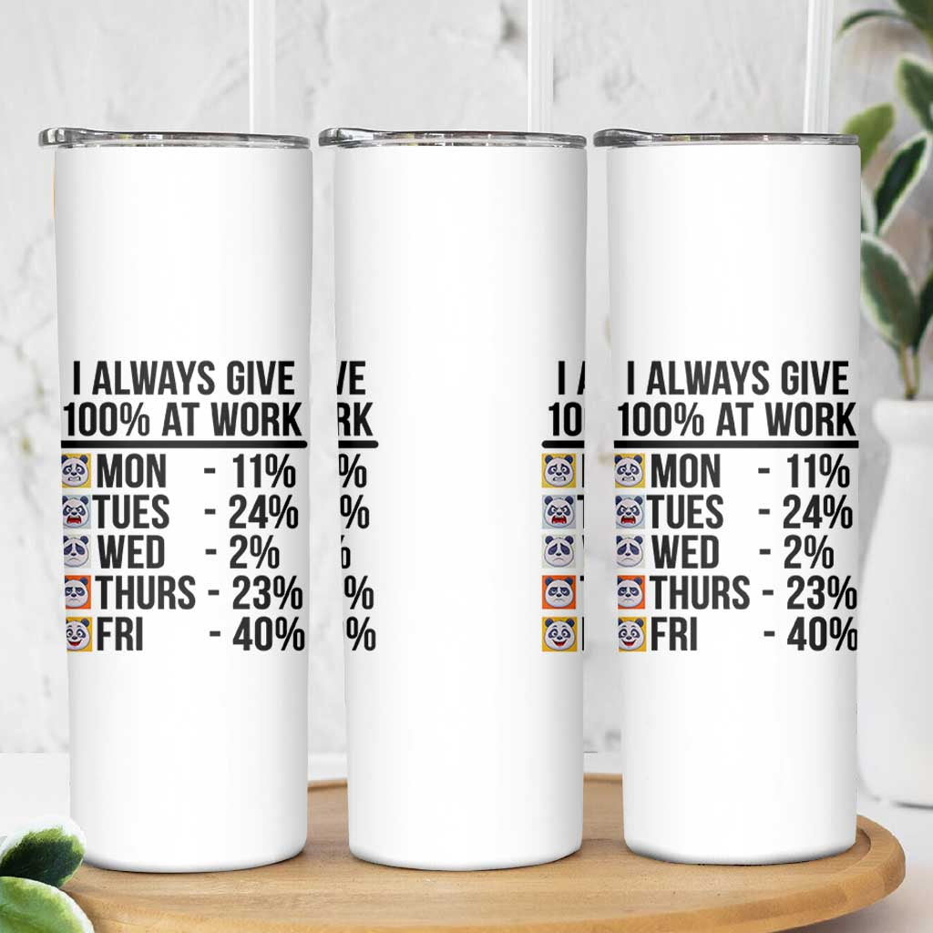 I Always Give 100% At Work Skinny Tumbler Funny Panda Office Mood