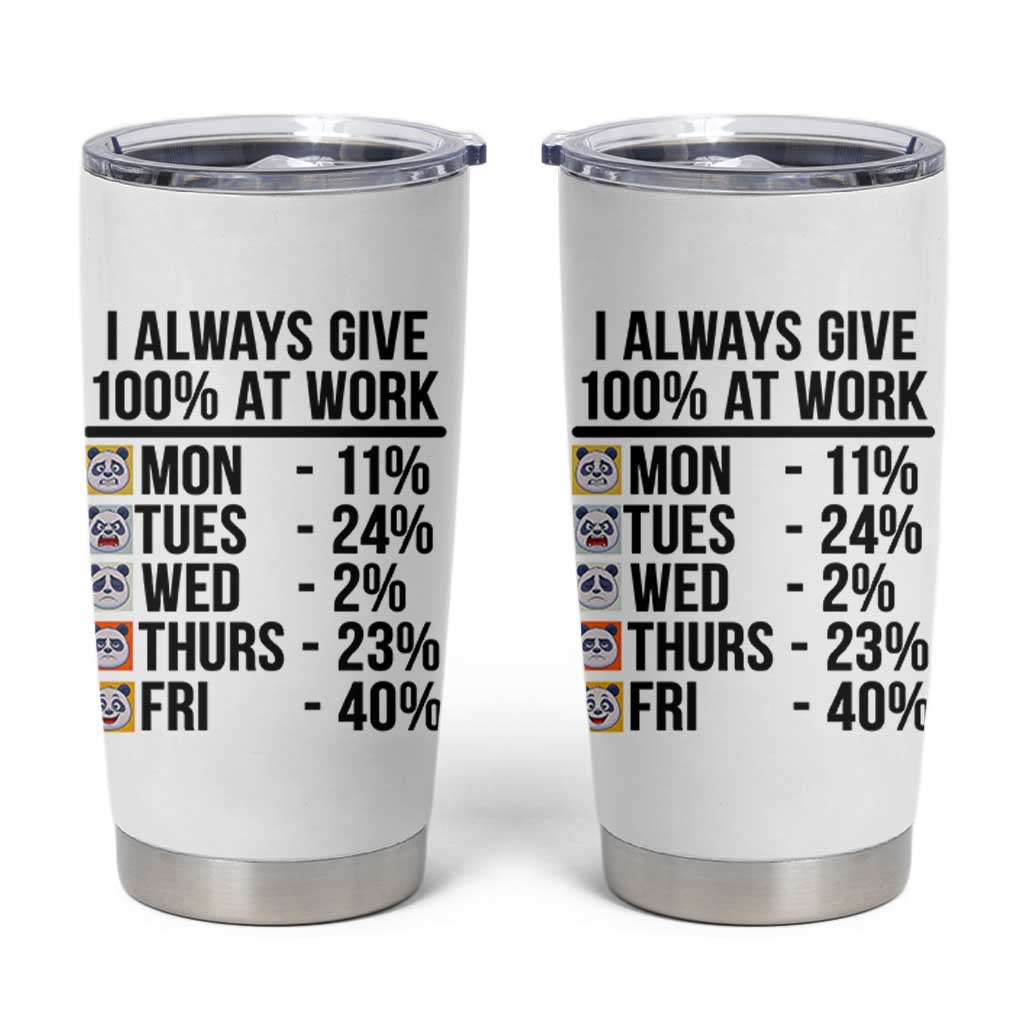 I Always Give 100% At Work Tumbler Cup Funny Panda Office Mood