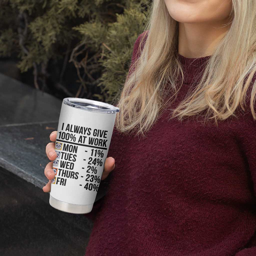 I Always Give 100% At Work Tumbler Cup Funny Panda Office Mood