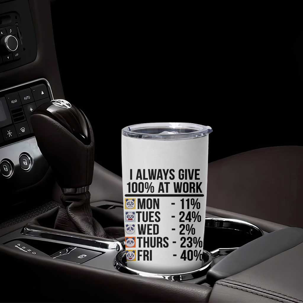 I Always Give 100% At Work Tumbler Cup Funny Panda Office Mood