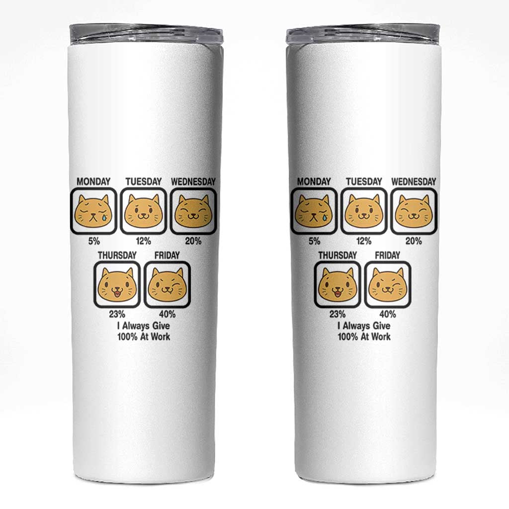 Funny Cat Office Mood Skinny Tumbler I Always Give 100% At Work Quote