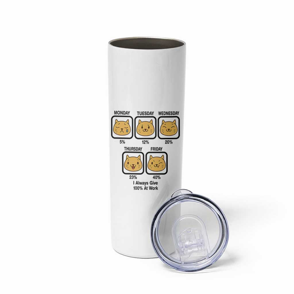 Funny Cat Office Mood Skinny Tumbler I Always Give 100% At Work Quote