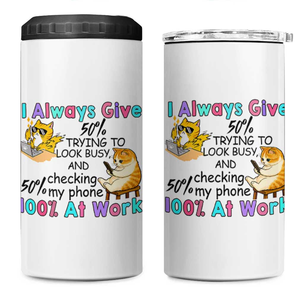 Sarcastic Cat Lover 4 in 1 Can Cooler Tumbler I Always Give 100% At Work Office Humor